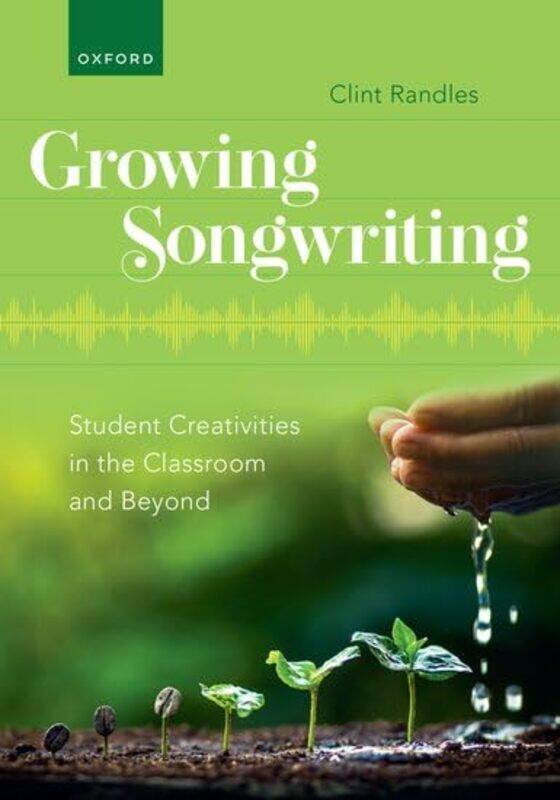 

Growing Songwriting Student Creativities In The Classroom And Beyond by Randles, Clint (Associate Professor Of Music Education, Associate Professor Of