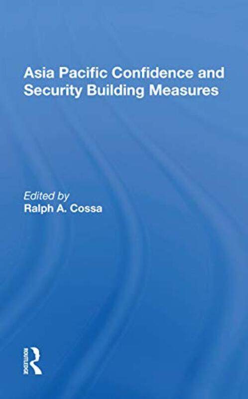 

Asia Pacific Confidence And Security Building Measures by Ralph A Cossa-Paperback