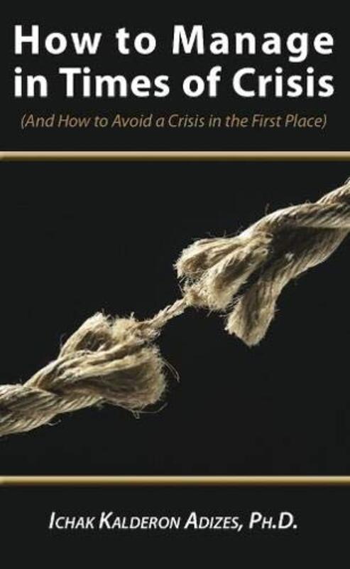 How To Manage in Times of Crisis , Paperback by Adizes, Ichak