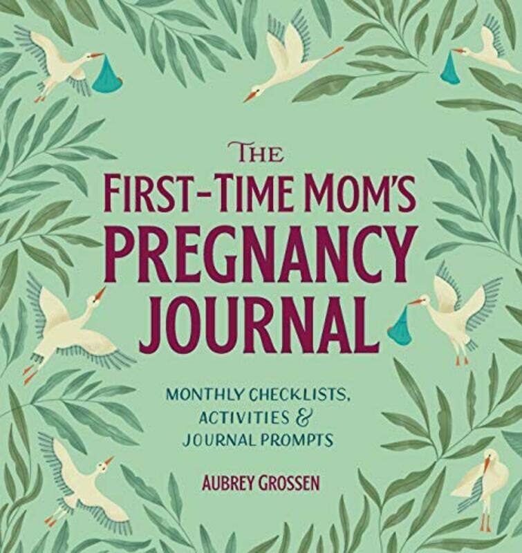 

The First-Time Mom's Pregnancy Journal: Monthly Checklists, Activities, & Journal Prompts