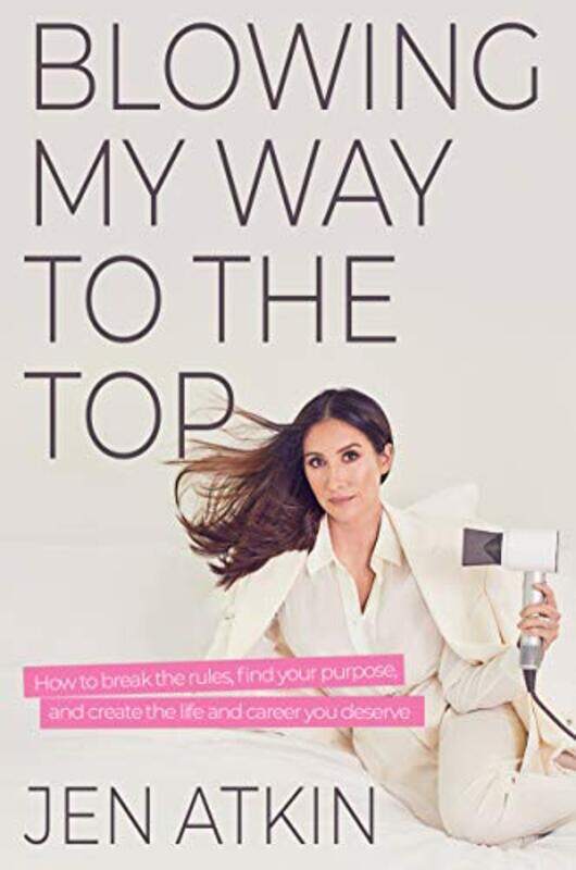 

Blowing My Way to the Top by Jen Atkin-Hardcover