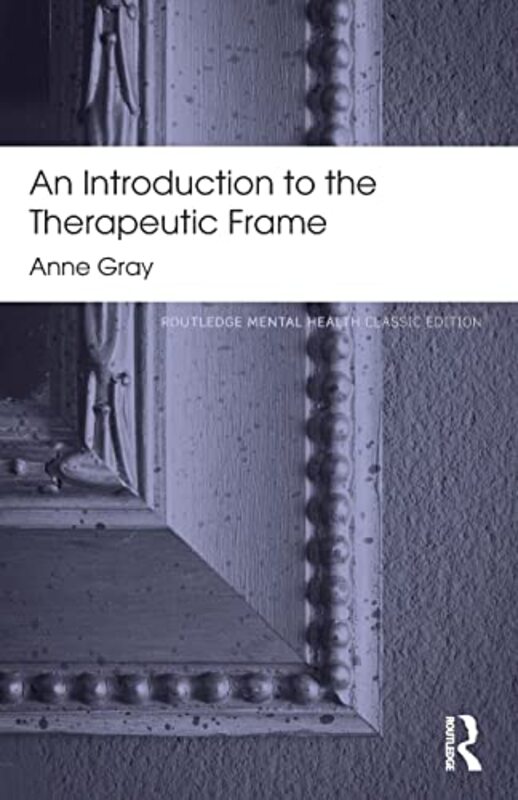 

An Introduction to the Therapeutic Frame by Anne in Private practice, UK Gray-Paperback