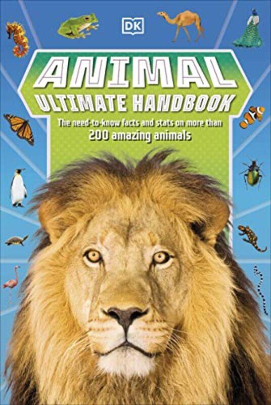 

Animal Ultimate Handbook: The Need-to-Know Facts and Stats on More Than 200 Animals,Paperback,By:DK