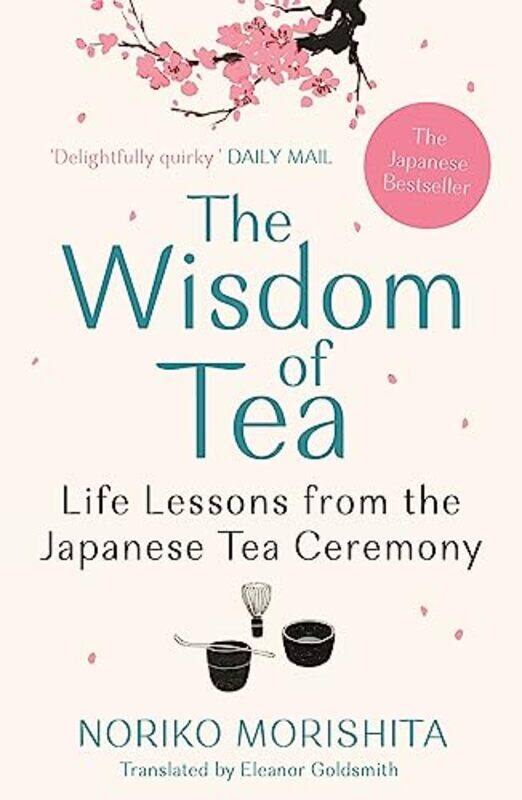 

The Wisdom of Tea: Life Lessons from the Japanese Tea Ceremony , Paperback by Morishita, Noriko (Author)