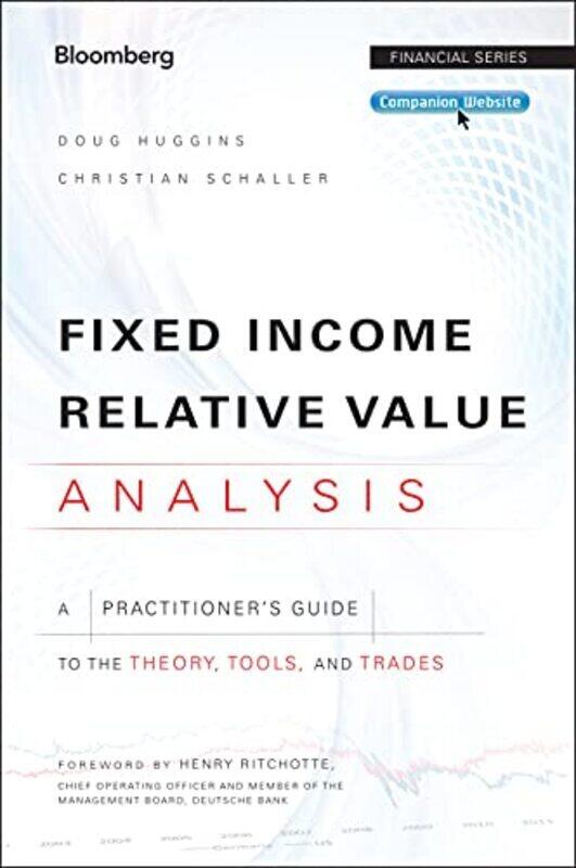 

Fixed Income Relative Value Analysis: A Practitioners Guide to the Theory, Tools, and Trades + Websi , Hardcover by Huggins, Doug - Schaller, Christia