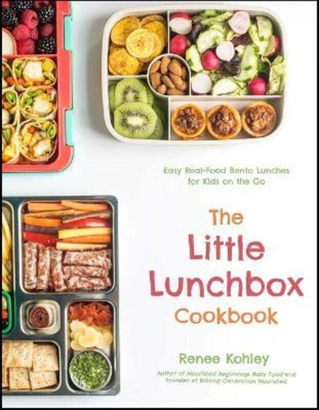 

The Little Lunchbox Cookbook: Easy Real-Food Bento Lunches for Kids on the Go