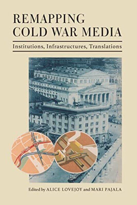 

Remapping Cold War Media by Alice LovejoyMari Pajala-Paperback