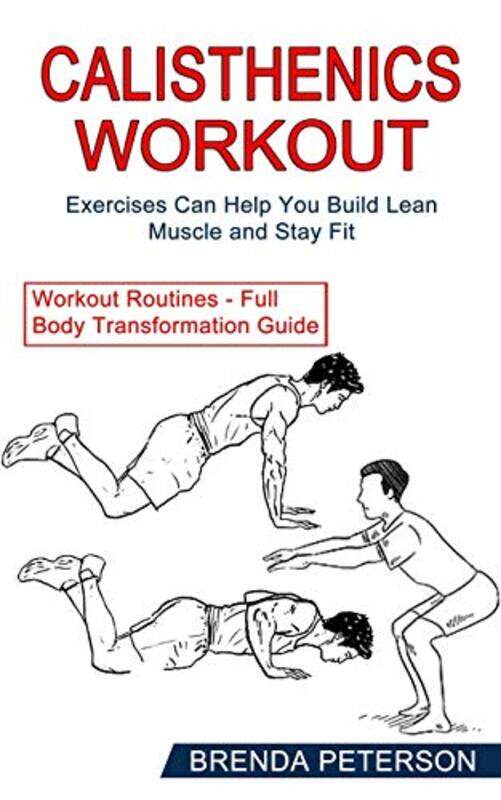 

Calisthenics Workout Exercises Can Help You Build Lean Muscle And Stay Fit Workout Routines Full by Peterson, Brenda - Paperback