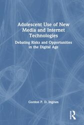 Adolescent Use Of New Media And Internet Technologies by Gordon P. D. Ingram Hardcover