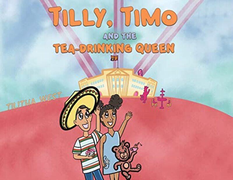 

Tilly Timo and the TeaDrinking Queen by Tilitha West-Paperback