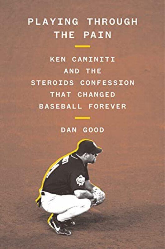 

Playing Through The Pain Ken Caminiti And The Steroids Confession That Changed Baseball Forever By Good Dan Hardcover