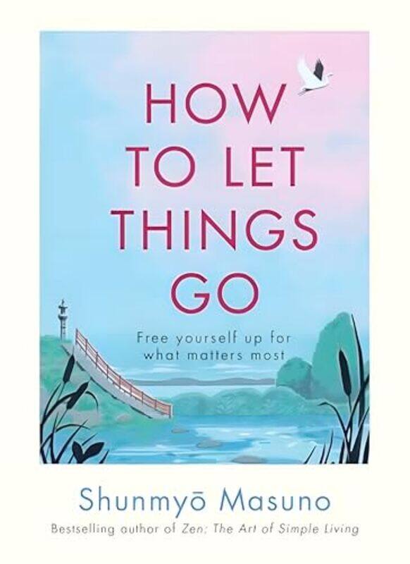 

How To Let Things Go Free Yourself Up For What Matters Most,Hardcover By Masuno, Shunmyo