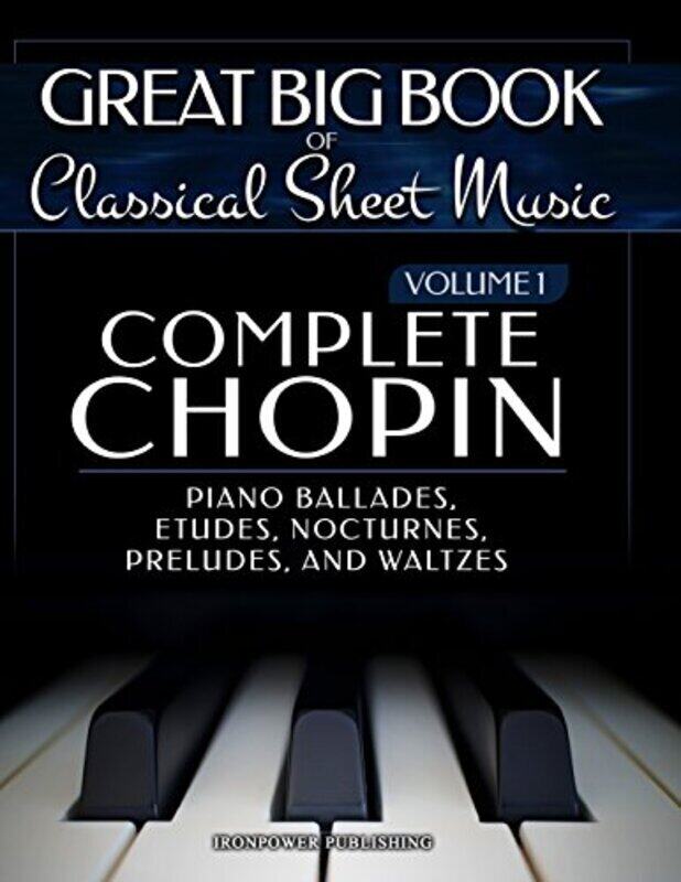 

Complete Chopin Vol 1: Piano Ballades, Etudes, Nocturnes, Preludes, and Waltzes,Paperback by Publishing, Ironpower