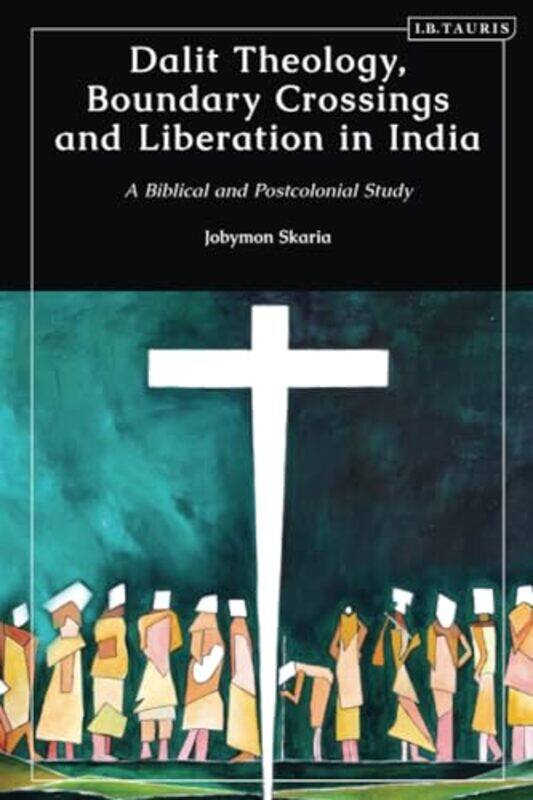 

Dalit Theology, Boundary Crossings and Liberation in India by Jobymon (The Malankara Syrian Orthodox Theological Seminary, India) Skaria -Paperback