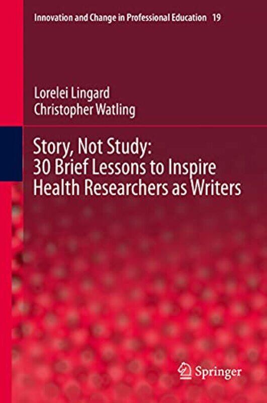 

Story Not Study 30 Brief Lessons to Inspire Health Researchers as Writers by Karen Wallace-Hardcover