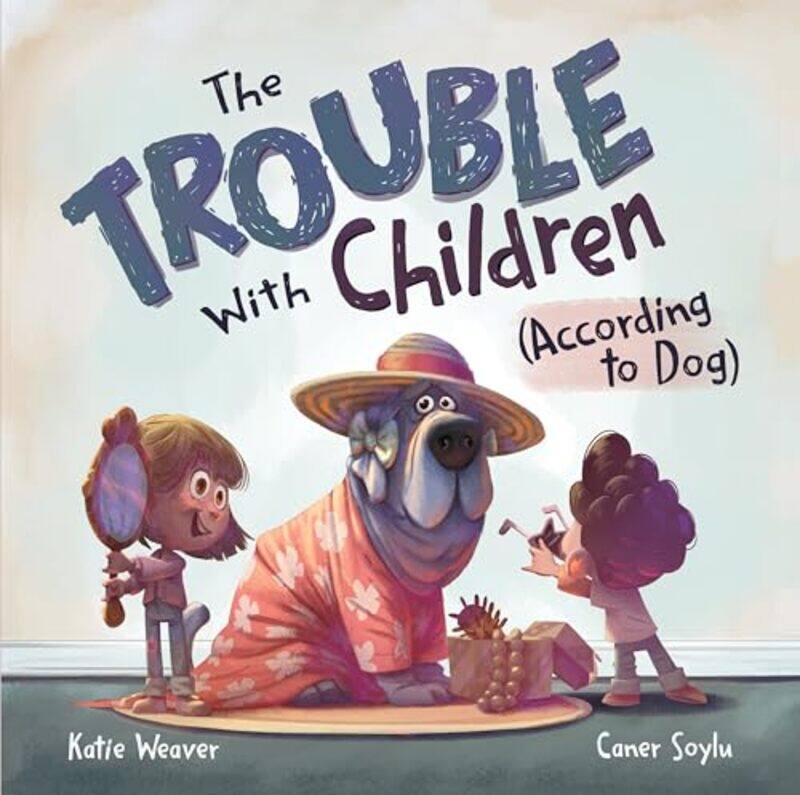 

Trouble With Children According To Dog By Weaver Katie - Hardcover