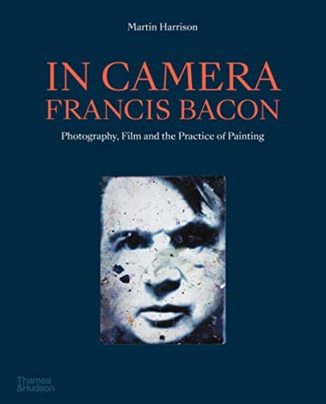 

In Camera Francis Bacon by Martin Harrison-Paperback