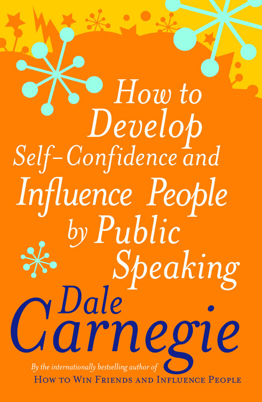 

How to Develop Self Confidence and Influence People by Public Speaking, By: Dale Carnegie