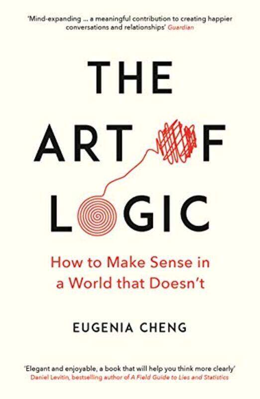 

The Art of Logic: How to Make Sense in a World that Doesn't, Paperback Book, By: Cheng Eugenia