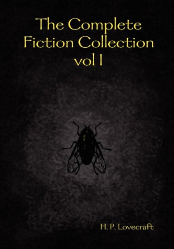 The Complete Fiction Collection Vol I Hardcover by Lovecraft, H. P.