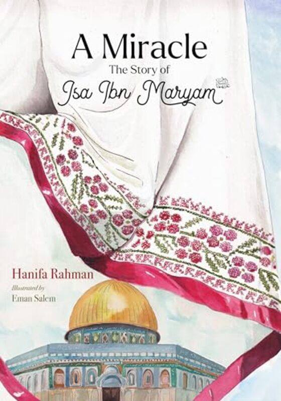 

A Miracle The Story Of Isa Ibn Maryam As by Rahman, Hanifa - Salem, Eman , Paperback