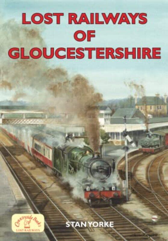 

Lost Railways of Gloucestershire by Stan Yorke-Paperback