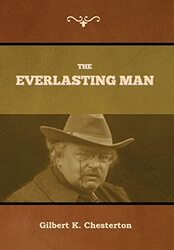 The Everlasting Man , Hardcover by Chesterton, Gilbert K