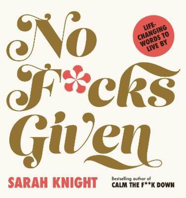 

No F*cks Given: Life-Changing Words to Live By.Hardcover,By :Knight, Sarah