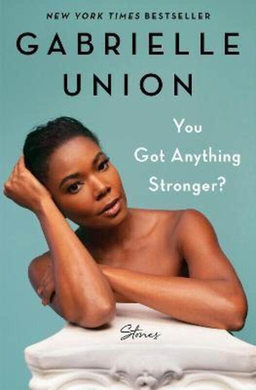 

You Got Anything Stronger: Stories.Hardcover,By :Union, Gabrielle