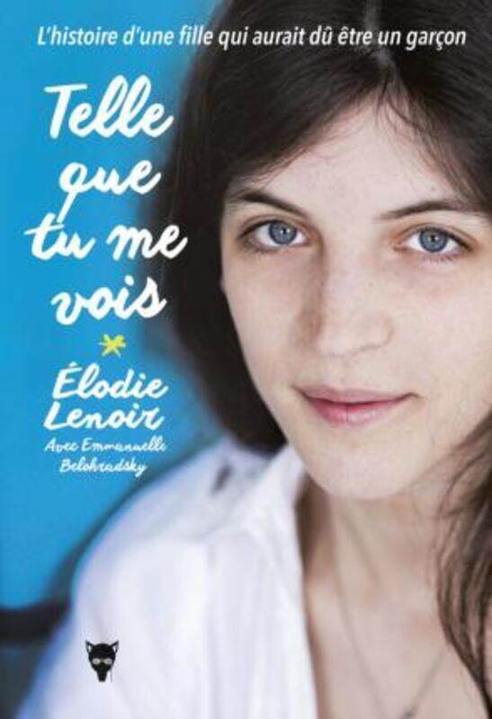 

Telle Que Tu Me Vois - l'Histoire d'une Fille Qui Aurait du Etre un Garcon.paperback,By :Elodie E.