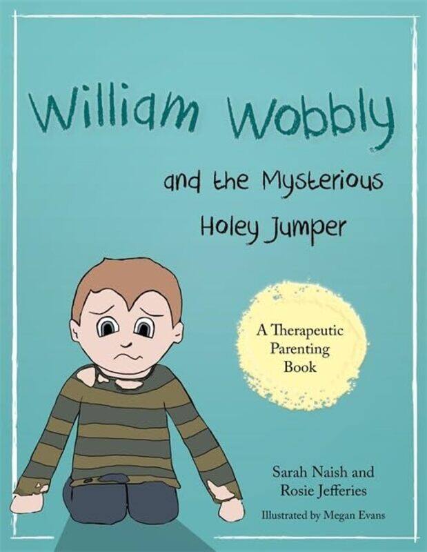 

William Wobbly and the Mysterious Holey Jumper by Sarah NaishRosie JefferiesMegan Evans-Paperback