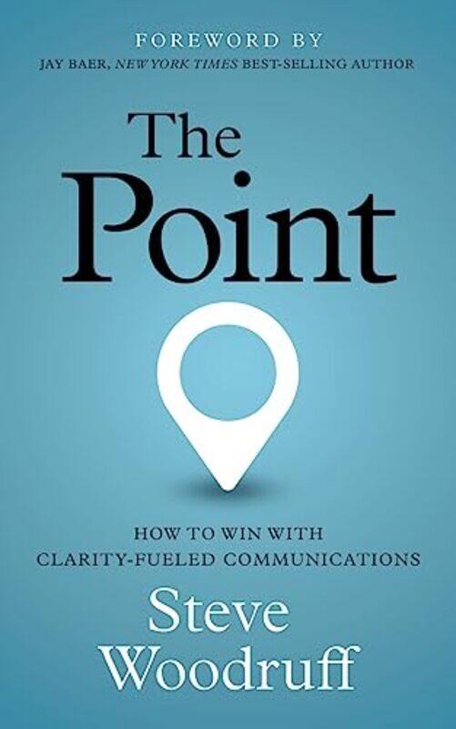 

The Point How To Win With Clarityfueled Communications by Woodruff, Steve Paperback