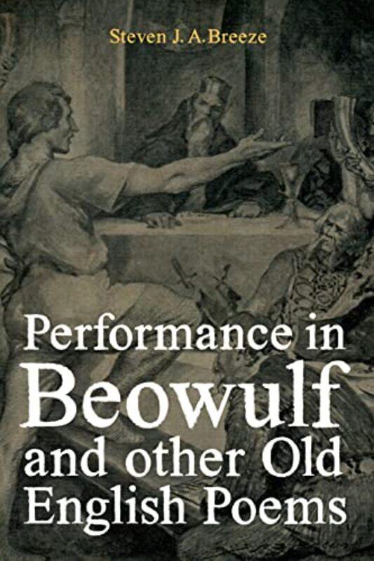 

Performance in Beowulf and other Old English Poems by Dr Steven JA Breeze-Hardcover