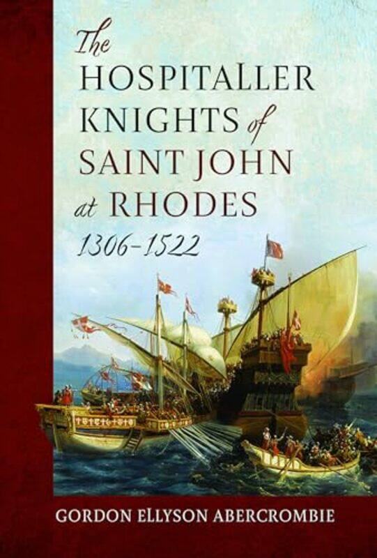 

The Hospitaller Knights of Saint John at Rhodes 1306-1522 by Gordon Ellyson Abercrombie -Hardcover