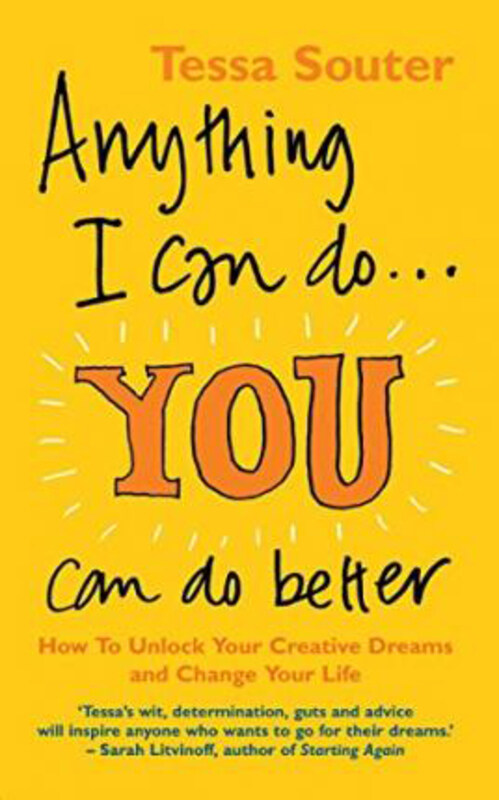 

Anything I Can Do... You Can Do Better: How to unlock your creative dreams and change your life, Paperback Book, By: Tessa Souter