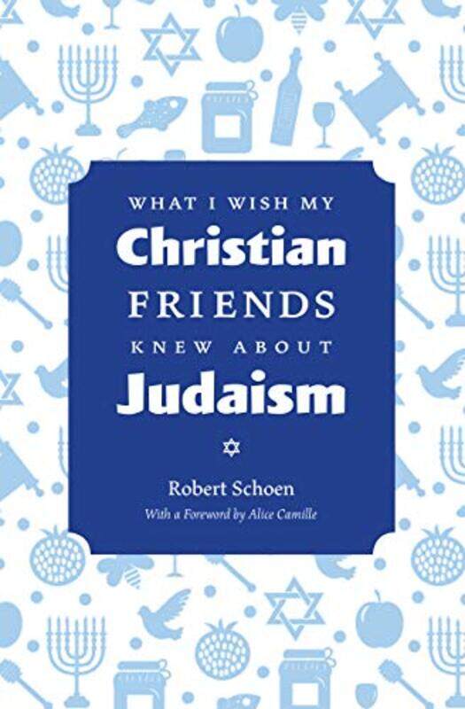 

What I Wish My Christian Friends Knew about Judaism by Robert Schoen-Paperback