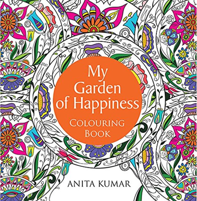 My Garden of Happiness Colouring Book, Hardcover Book, By: Anita Kumar