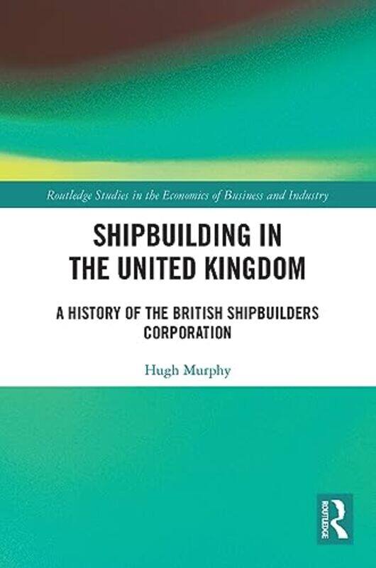 

Shipbuilding in the United Kingdom by Hugh Murphy-Paperback
