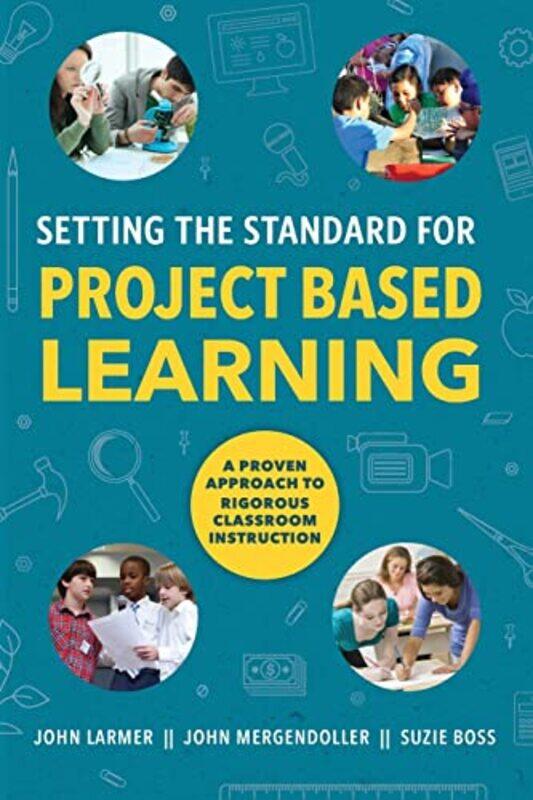 

Setting The Standard For Project Based Learning by Larmer, John - Mergendoller, John - Boss, Suzie - Paperback