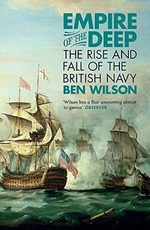 

Empire Of The Deep: The Rise And Fall Of The British Navy By Wilson, Ben Paperback