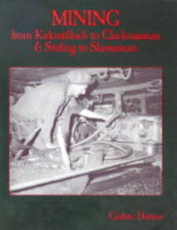 

Mining From Kirkintilloch To Clackmannan And Stirling To Slamannan by Guthrie Hutton-Paperback