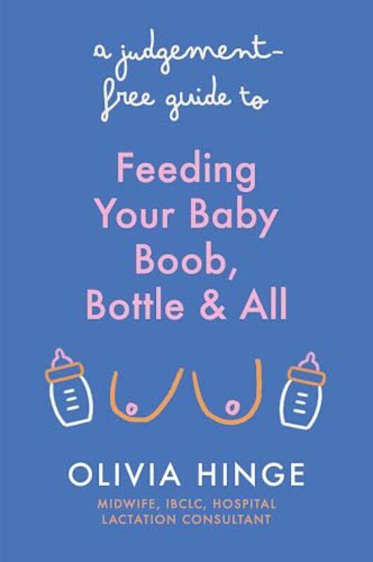 

Judgementfree Guide To Feeding Your Baby, Paperback by Olivia Hinge