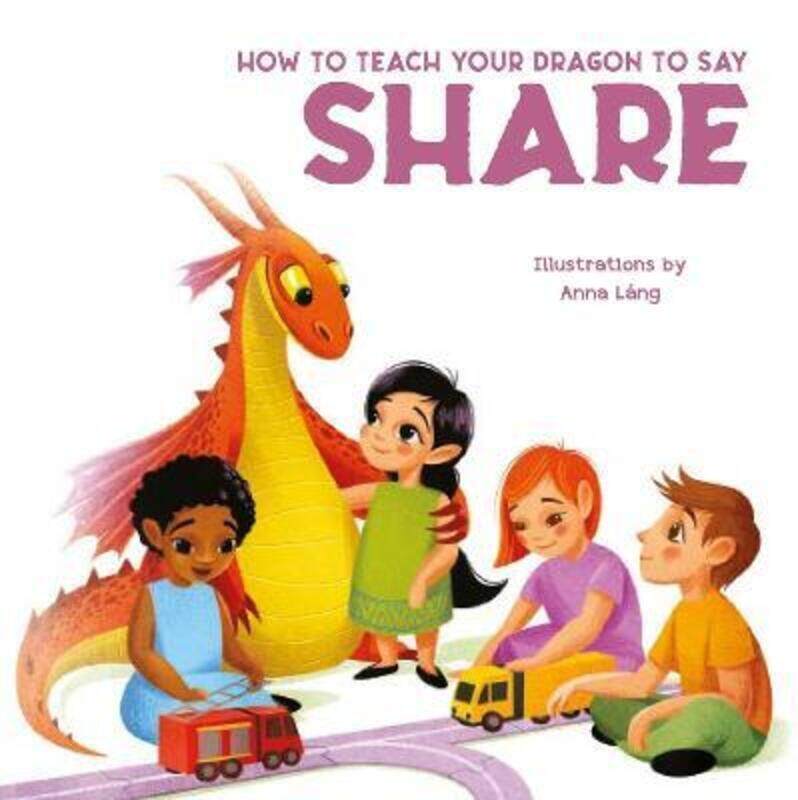 

How to Teach Your Dragon to Say Share.paperback,By :Anna Lang