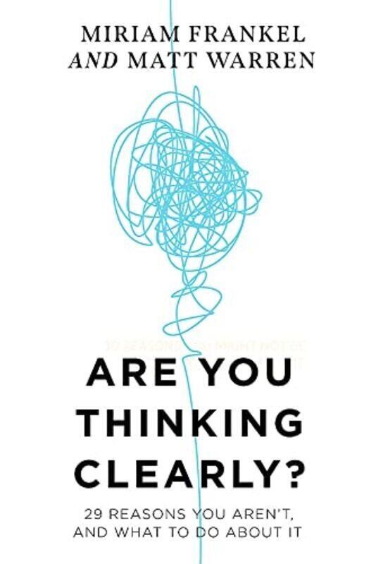 

Are You Thinking Clearly: 29 reasons you aren't, and what to do about it,Paperback,By:Warren, Matt - Frankel, Miriam