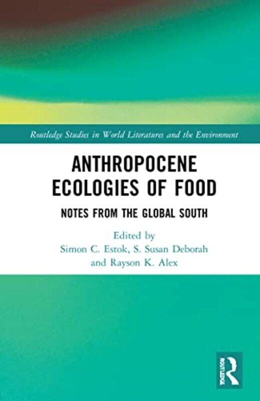 

Anthropocene Ecologies of Food by Simon C EstokS Susan DeborahRayson K Alex-Hardcover