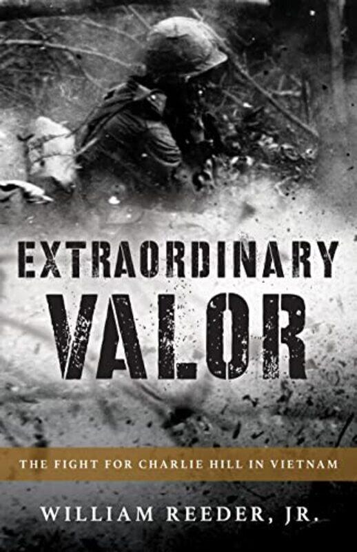 

Extraordinary Valor: The Fight for Charlie Hill in Vietnam,Paperback,By:Reeder, William, Jr.