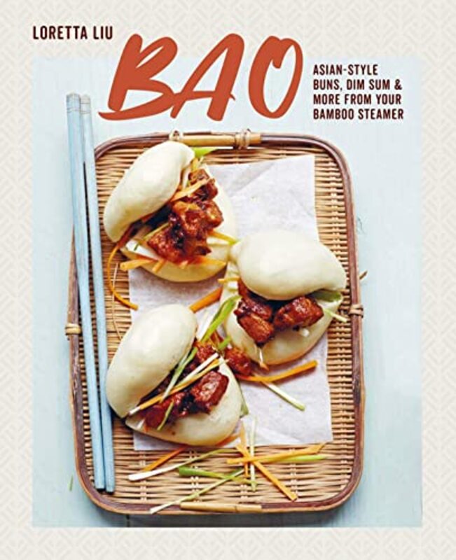 Bao: Asian-Style Buns, Dim Sum and More from Your Bamboo Steamer,Hardcover by Liu, Loretta