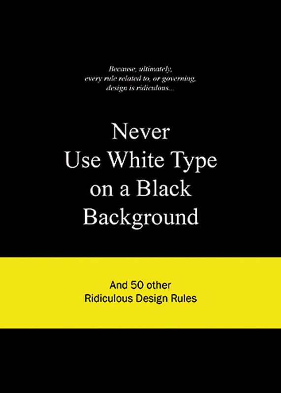 Never Use White Type on a Black Background, Hardcover Book, By: Anneloes van Gaalen