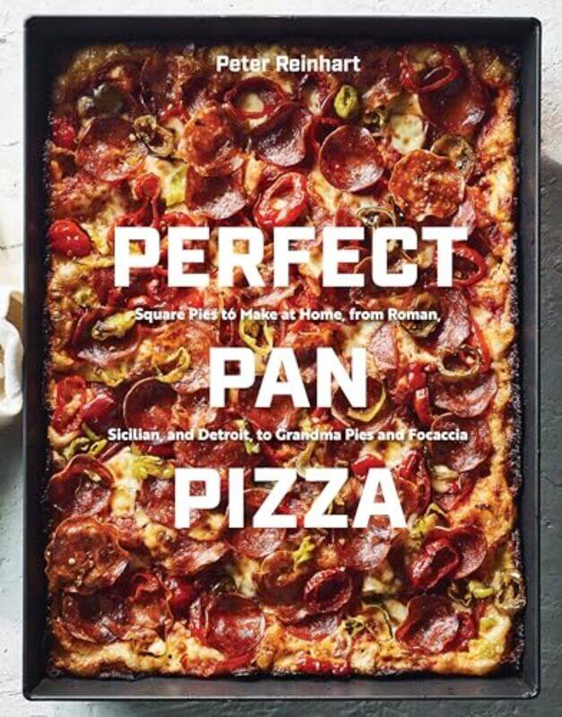 

Perfect Pan Pizza Detroit Roman Sicilian Foccacia And Grandma Pies To Make At Home by Reinhart, Peter-Hardcover