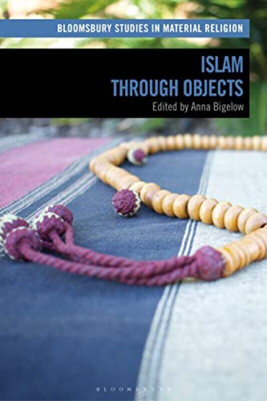 

Islam through Objects by Anna Stanford University, USA Bigelow-Paperback
